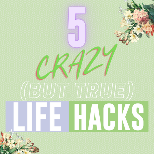 5 Crazy (But Absolutely True) Life Hacks